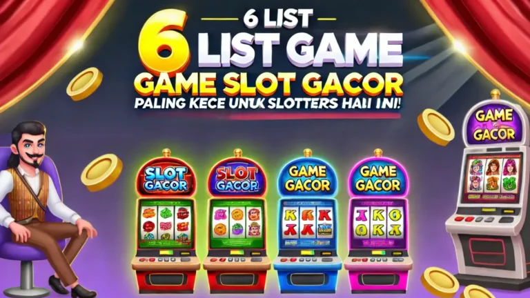 6 List Game Slot Gacor Paling KECE untuk Slotters Hari Ini!