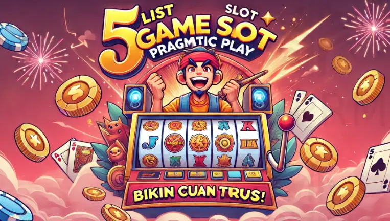 5 List Game Slot Pragmatic Play Bikin Cuan Terus!