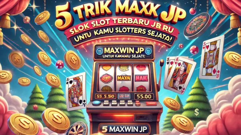 5 Trik Slot Maxwin JP Terbaru untuk Kamu Slotters Sejati!